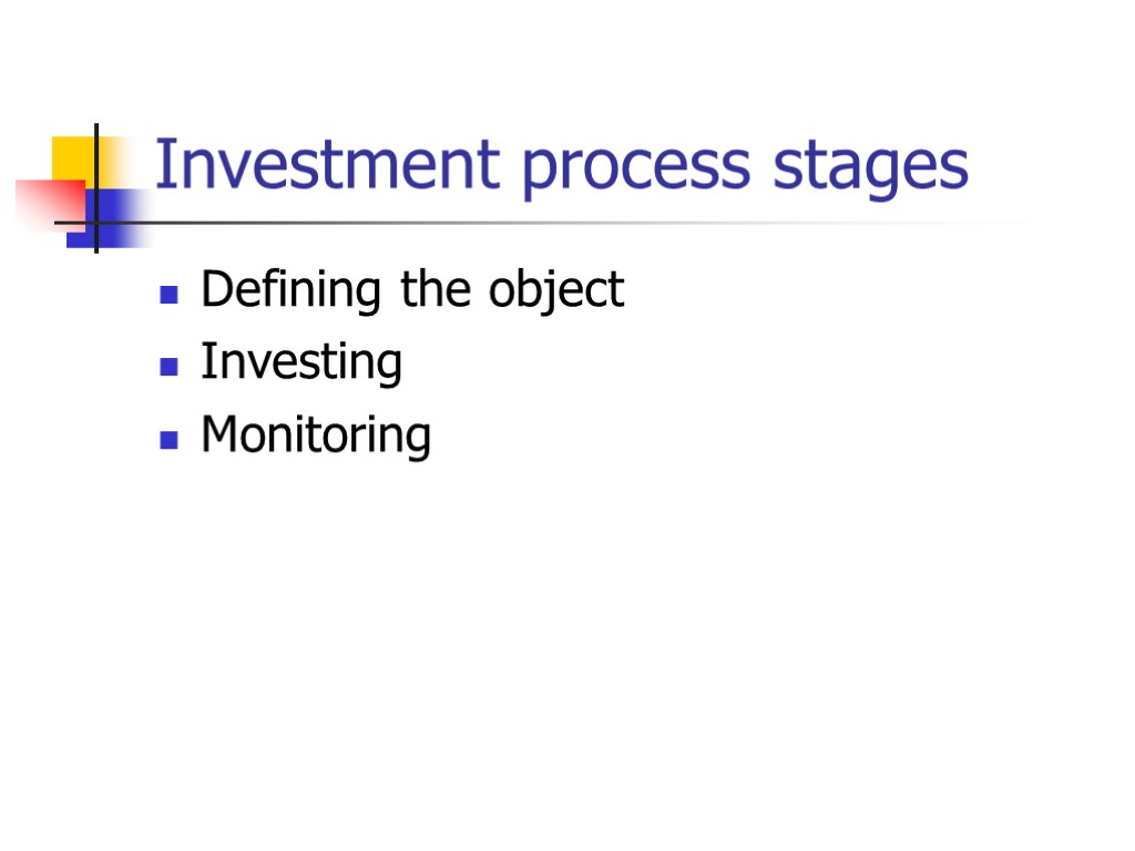 Investment process stages Defining the object Investing Monitoring